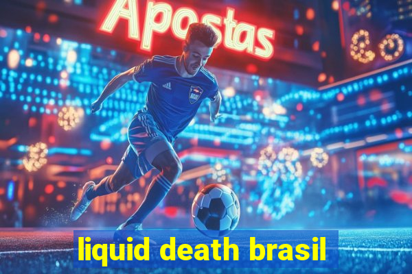 liquid death brasil